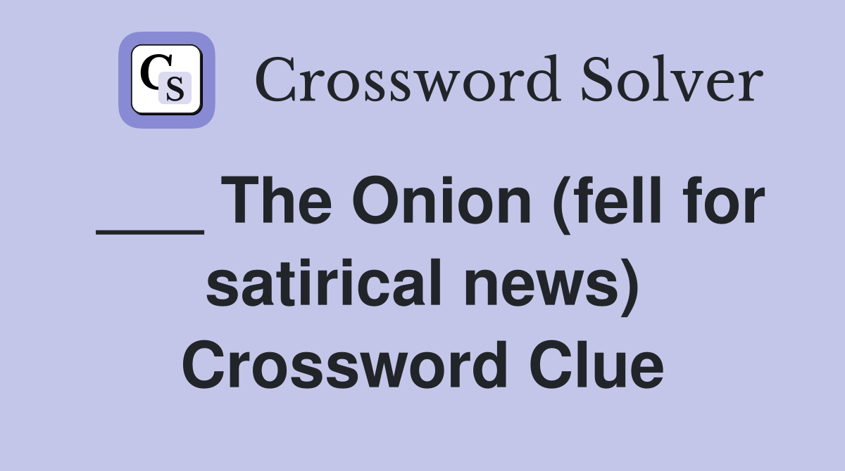 The Onion (fell for satirical news) Crossword Clue Answers